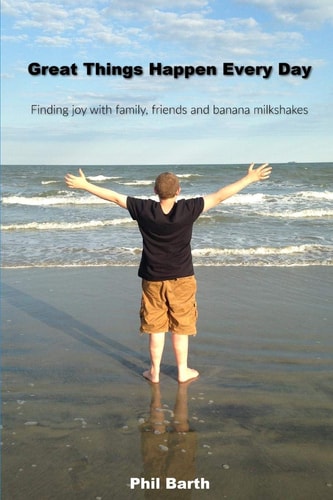Great Things Happen Every Day Finding Joy with Family, Friends and Banana Milkshakes