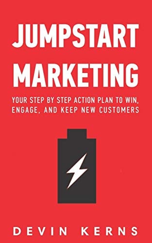 Jumpstart Marketing Your Step by Step Action Plan to Win, Engage, and Keep New Customers.