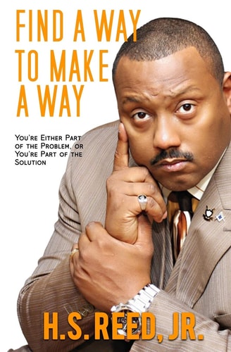 Find a Way to Make a Way! You're Either Part of the Problem, Or You're Part of the Solution