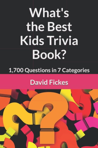 What's the Best Kids Trivia Book? 1,700 Questions in 7 Categories
