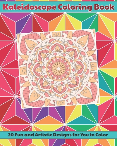 Kaleidoscope Coloring Book 20 Fun and Artistic, Mandala Pattern Designs for You to Color