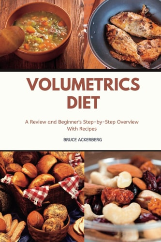 Volumetrics Diet a Review and Beginner's Step by Step Overview with Recipes