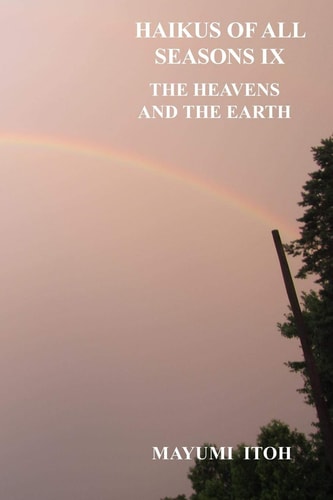 Haikus of All Seasons IX The Heavens and the Earth