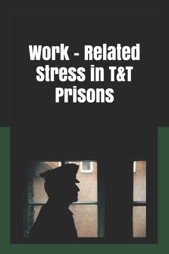 Work Related Stress in T&T Prisons Stress Among Prison Officers