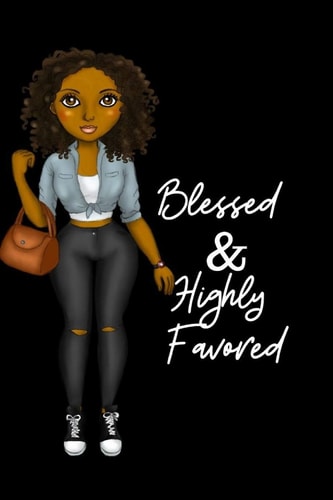 Blessed and Highly Favored For African American, Black ,and Ebony Women of Color 6x9 120 Pages