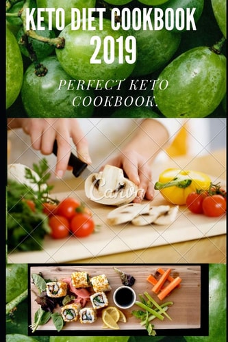 Keto Diet Cookbook 2019 The Perfect and Complete Keto Cookbook with High Fat/Low Carb Diet Plans.