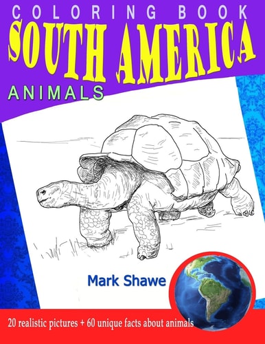 Coloring Book South America Animals 20 Realistic Pictures + 60 Unique Facts about Animals