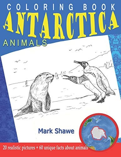 Coloring Book Animals of Antarctica 20 Realistic Pictures + 60 Unique Facts about Animals
