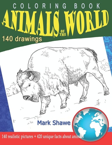 Coloring Book Animals of the World 140 Realistic Pictures + 420 Unique Facts about Animals