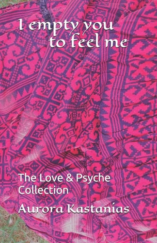 I Empty You to Feel Me The Love & Psyche Collection