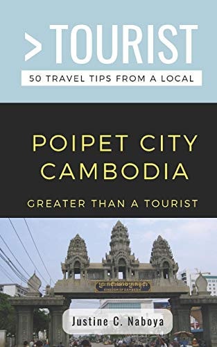 Greater Than a Tourist- Poipet City Cambodia 50 Travel Tips from a Local