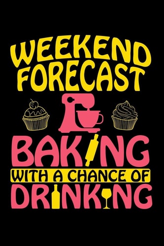 Weekend Forecast - Baking With a Chance of Drinking
