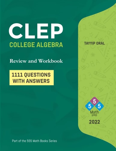 CLEP : College Algebra (750 Questions with Answers) College Level Examination Program