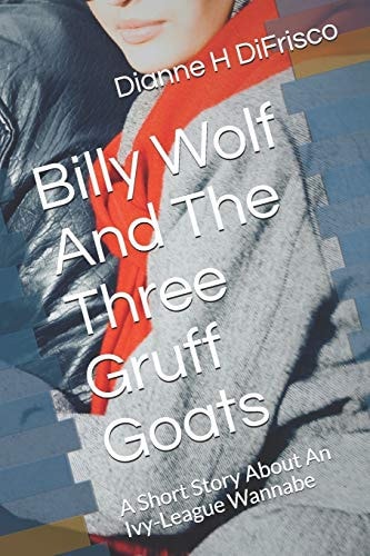 Billy Wolf And The Three Gruff Goats A Short Story About An Ivy-League Wannabe