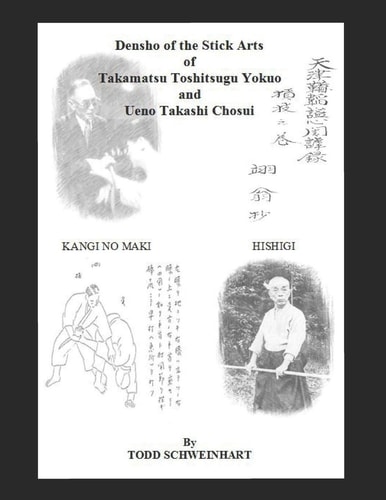 Densho of the Stick Arts Of Takamatsu Toshitsugu Yokuoh And Ueno Takashi Chosui Short Stick Fighting