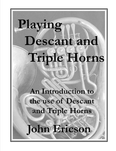 Playing Descant and Triple Horns An Introduction to the Use of Descant and Triple Horns