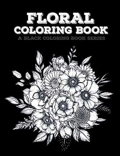 Floral Coloring Book Flowers Coloring Book, 20 Beautiful Illustrations on Black Backround, a Black Coloring Book Series: Floral