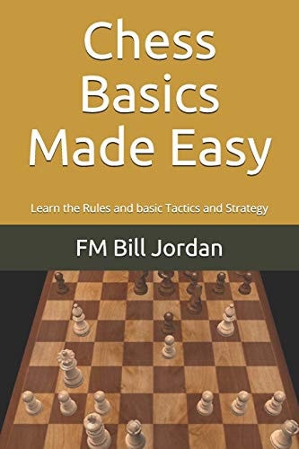Chess Basics Made Easy Learn the Rules and Basic Tactics and Strategy