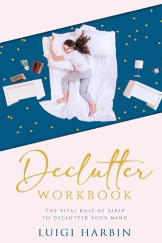 Declutter Workbook The Vital Role of Sleep to Declutter Your Mind