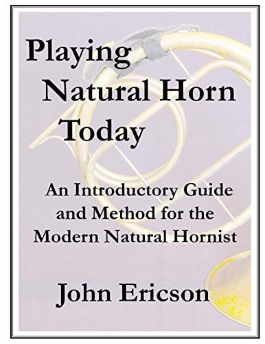 Playing Natural Horn Today An Introductory Guide and Method for the Modern Natural Hornist