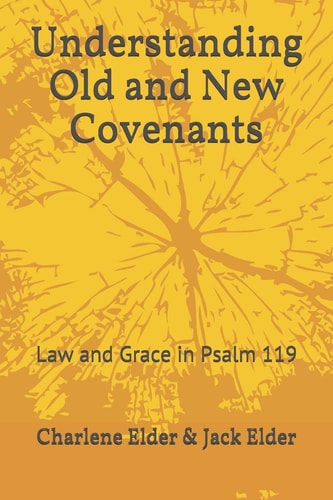 Understanding Old and New Covenants Law and Grace in Psalm 119