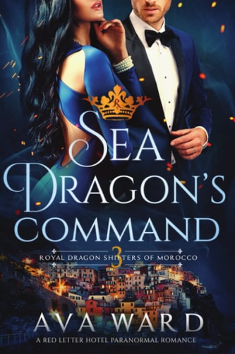 Sea Dragon's Command Royal Dragon Shifters of Morocco #3: A Red Letter Hotel Paranormal Romance