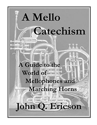 A Mello Catechism A Guide to the World of Mellophones and Marching Horns