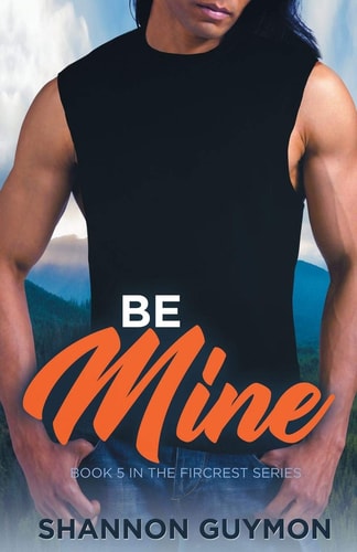 Be Mine Book 5 in the Fircrest Series