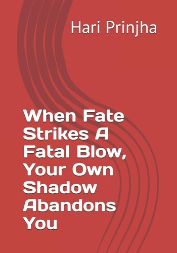 When Fate Strikes a Fatal Blow, Your Own Shadow Abandons You