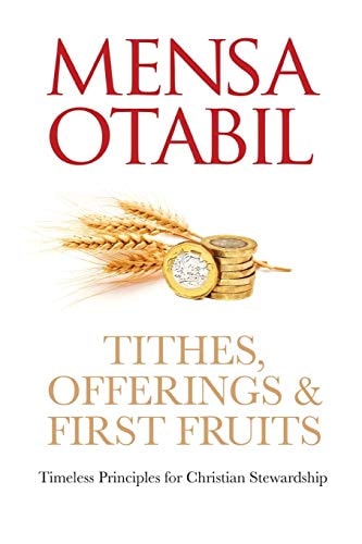 Tithes, Offerings & First Fruits Timeless Principles for Christian Stewardship
