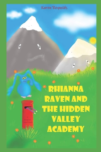 Rhianna Raven and the Hidden Valley Academy A Magical Experience