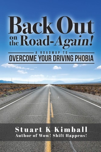 Back Out on the Road-Again! A Roadmap to Overcome Your Driving Phobia