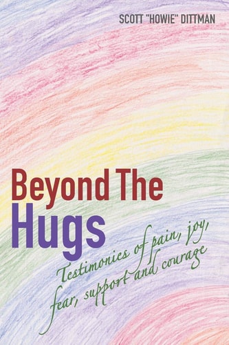 Beyond the Hugs Testimonies of Pain, Joy, Fear, Support and Courage