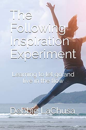 The Following Inspiration Experiment Learning to Let Go and Live in the Flow