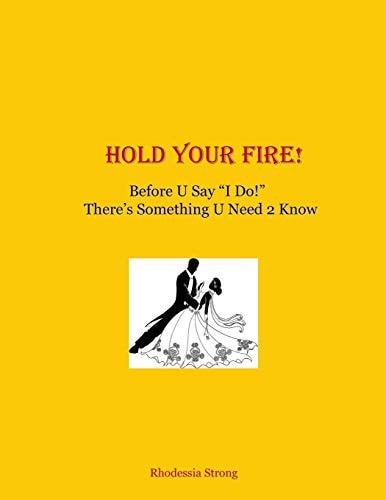 Hold Your Fire! Before U Say "I Do!" There's Something U Need 2 Know