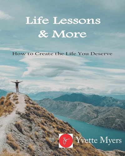 Life Lessons & More! How to Create the Life You Deserve