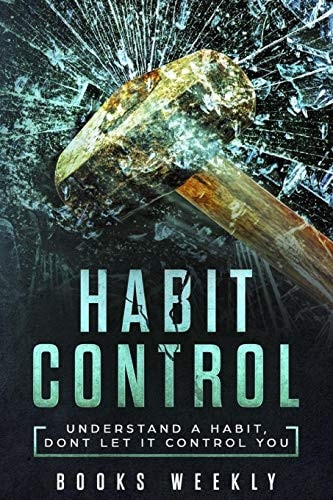 Habit Control Understand a Habit, Dont Let It Control You