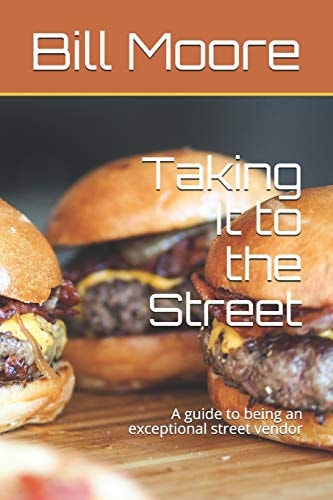 Taking It to the Street A Guide to Being an Exceptional Street Food Vendor