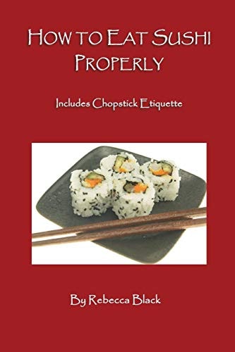 How to Eat Sushi Properly Includes Chopstick Etiquette