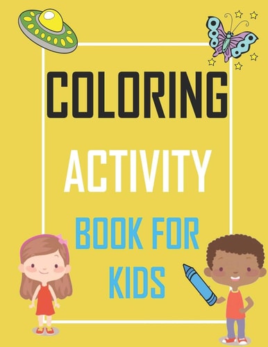 Coloring Activity Book for Kids Over 40 Fun Activities for Children Including Mazes, Dot to Dot, Color by Number, Word Searches and More!