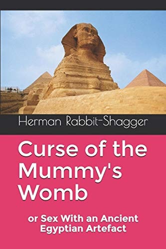 Curse of the Mummy's Womb Or Sex With an Ancient Egyptian Artefact