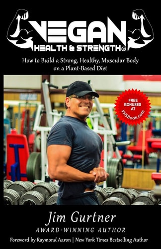 Vegan Health & Strength How to Build a Strong, Healthy, Muscular Body on a Plant-Based Diet