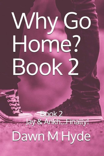 Why Go Home? Book 2 Jay & Ankh... Finally!