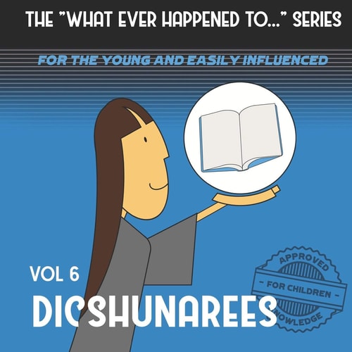 The "What Ever Happened to . . ." Series, Volume 6 Dicshunarees