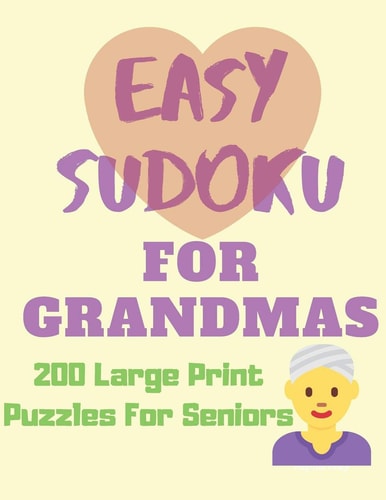 Easy Sudoku for Grandmas - 200 Large Print Puzzles for Seniors Easy Large Print Sudoku Puzzle Book