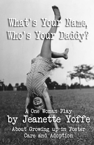 What's Your Name, Who's Your Daddy? A One Woman Show About Growing Up in Foster Care and Adoption