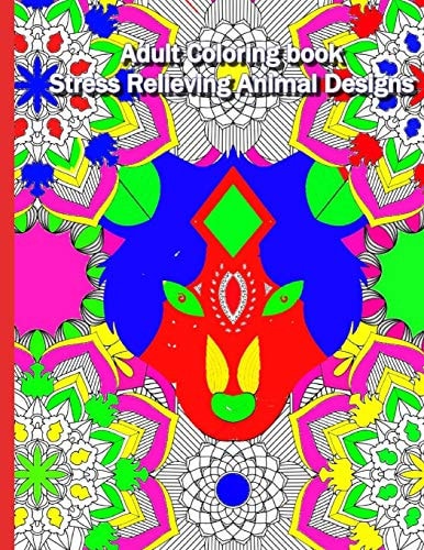Adult Coloring Book Stress Relieving Animal Designs: : Complex Mandala Patterns Designed with Animal Heads for a Complex Yet Relaxing Coloring Experience.