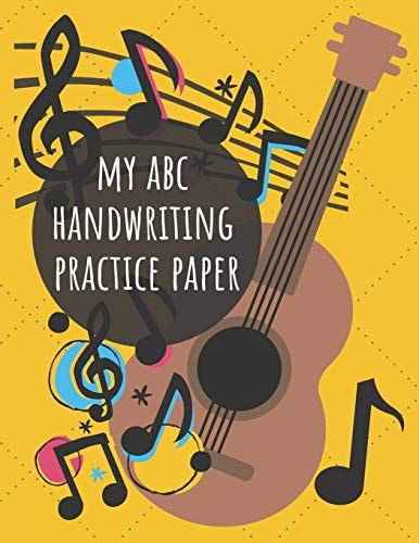My ABC Handwriting Practice Paper For Kids 3 and Up, for Number and Letter Writing, a Workbook for Penmanship