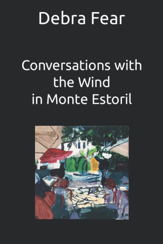 Conversations with the Wind in Monte Estoril An Artist's Memoir
