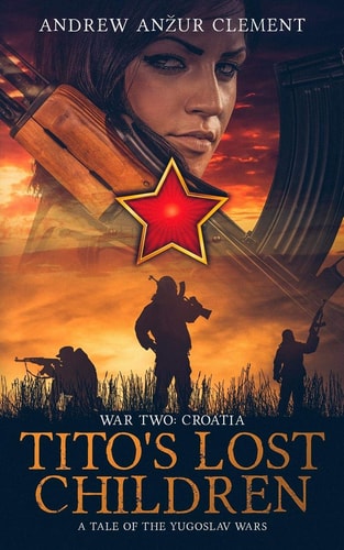 Tito's Lost Children. a Tale of the Yugoslav Wars. War Two Croatia